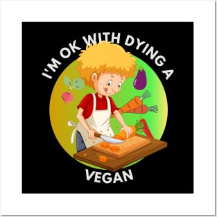 I am Ok With Dying A Vegan Posters and Art